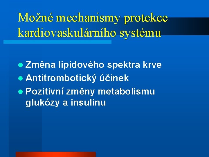 Možné mechanismy protekce kardiovaskulárního systému l Změna lipidového spektra krve l Antitrombotický účinek l