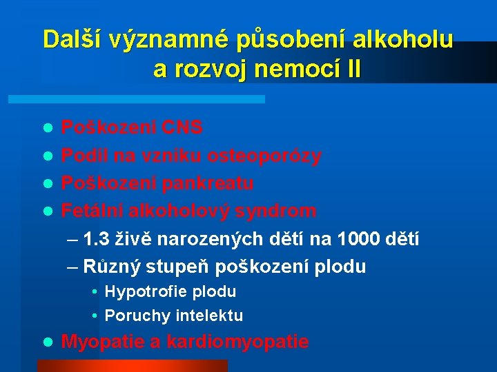 Další významné působení alkoholu a rozvoj nemocí II Poškození CNS l Podíl na vzniku