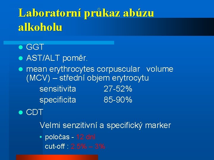 Laboratorní průkaz abúzu alkoholu GGT l AST/ALT poměr. l mean erythrocytes corpuscular volume (MCV)