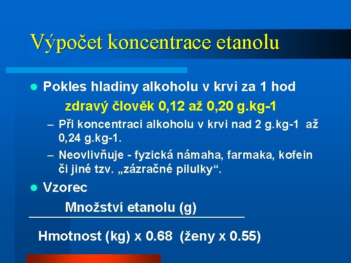 Výpočet koncentrace etanolu l Pokles hladiny alkoholu v krvi za 1 hod zdravý člověk