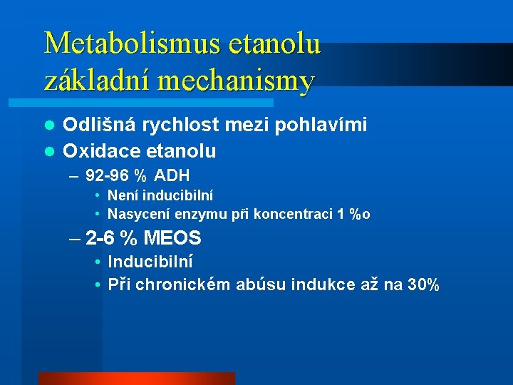 Metabolismus etanolu základní mechanismy Odlišná rychlost mezi pohlavími l Oxidace etanolu l – 92