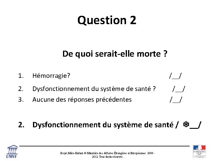 Question 2 De quoi serait-elle morte ? 1. Hémorragie? 2. Dysfonctionnement du système de