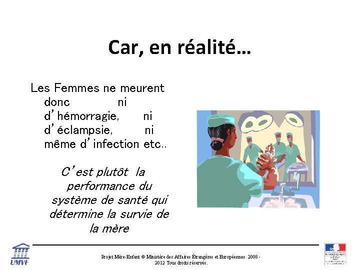 Car, en réalité… Les Femmes ne meurent donc ni d’hémorragie, ni d’éclampsie, ni même