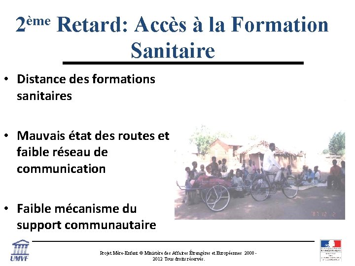 ème 2 Retard: Accès à la Formation Sanitaire • Distance des formations sanitaires •