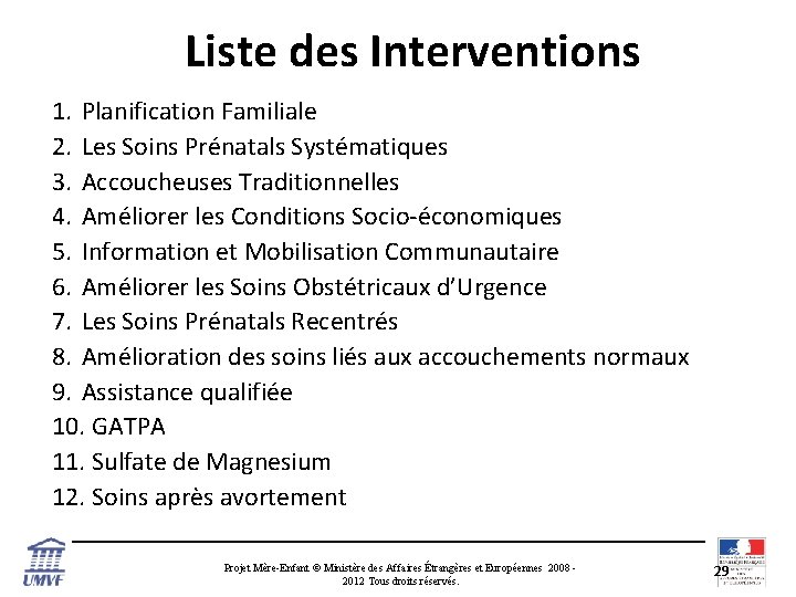 Liste des Interventions 1. Planification Familiale 2. Les Soins Prénatals Systématiques 3. Accoucheuses Traditionnelles