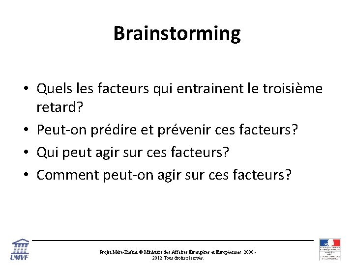 Brainstorming • Quels les facteurs qui entrainent le troisième retard? • Peut-on prédire et