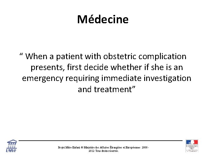 Médecine “ When a patient with obstetric complication presents, first decide whether if she