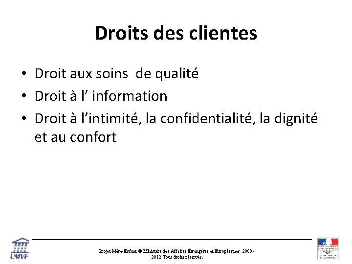 Droits des clientes • Droit aux soins de qualité • Droit à l’ information