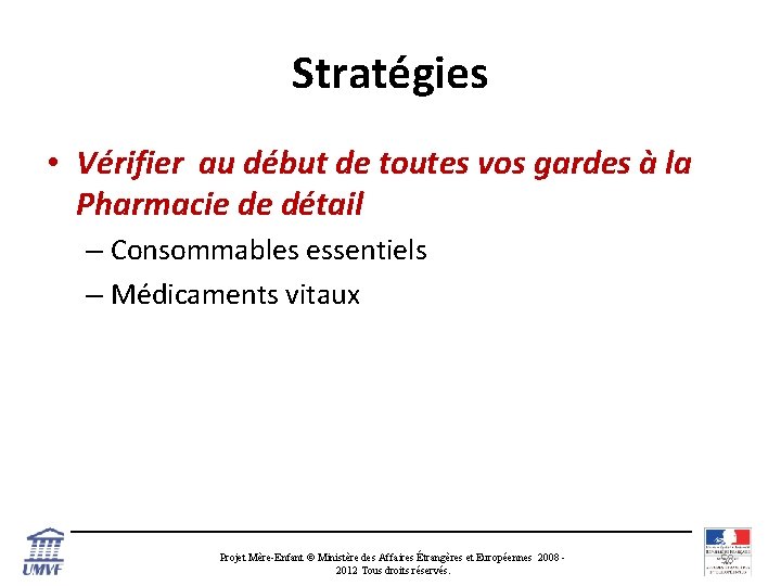 Stratégies • Vérifier au début de toutes vos gardes à la Pharmacie de détail