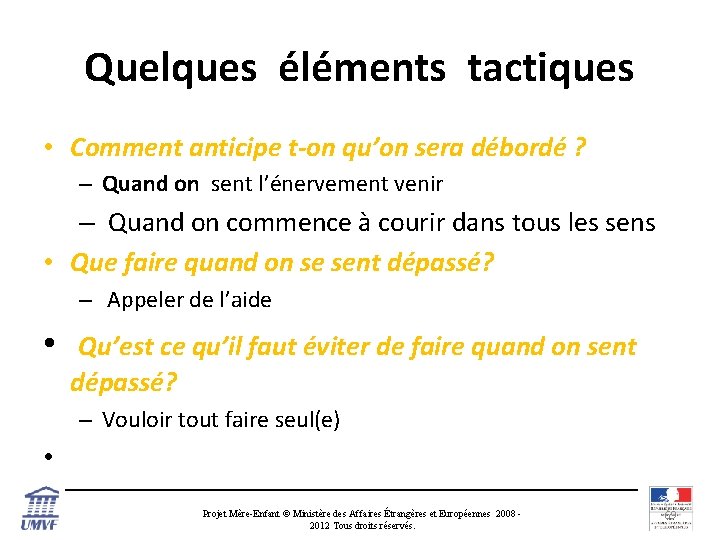 Quelques éléments tactiques • Comment anticipe t-on qu’on sera débordé ? – Quand on