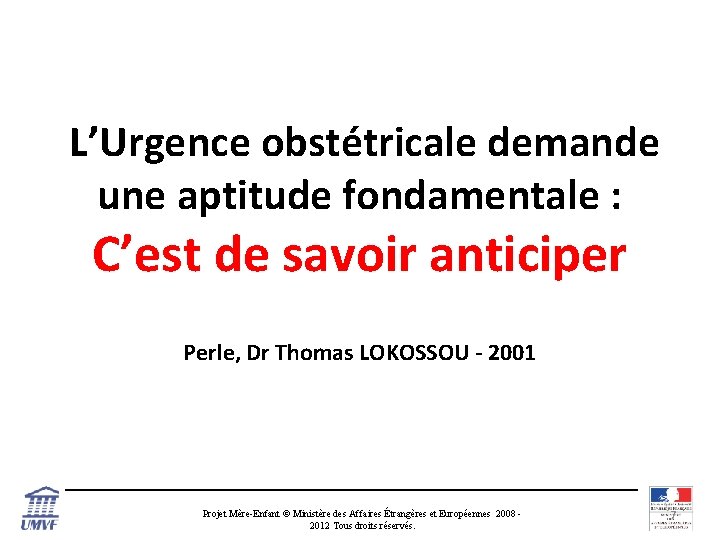 L’Urgence obstétricale demande une aptitude fondamentale : C’est de savoir anticiper Perle, Dr Thomas