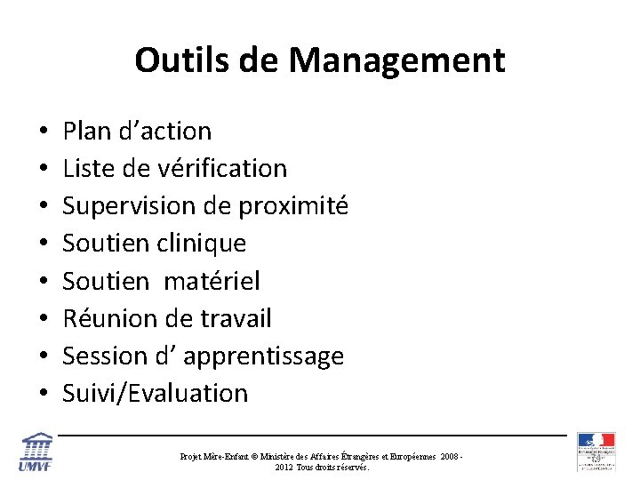 Outils de Management • • Plan d’action Liste de vérification Supervision de proximité Soutien