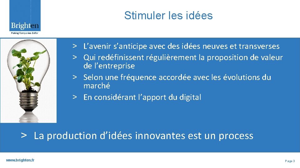 Stimuler les idées ˃ L’avenir s’anticipe avec des idées neuves et transverses ˃ Qui