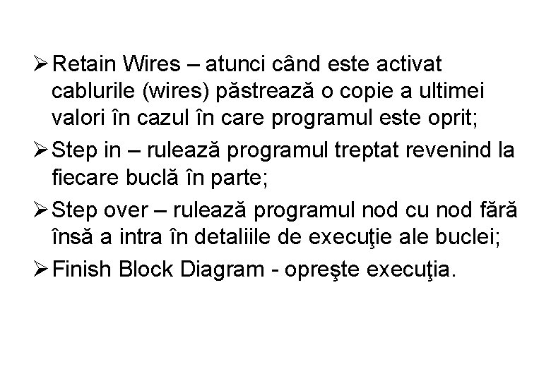 Ø Retain Wires – atunci când este activat cablurile (wires) păstrează o copie a