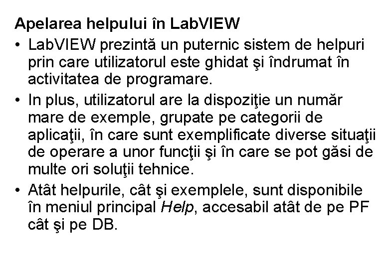 Apelarea helpului în Lab. VIEW • Lab. VIEW prezintă un puternic sistem de helpuri
