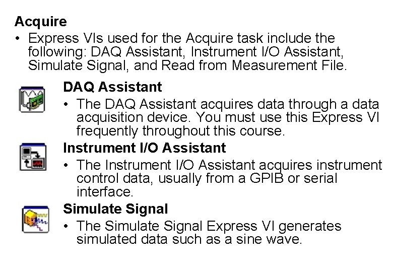 Acquire • Express VIs used for the Acquire task include the following: DAQ Assistant,