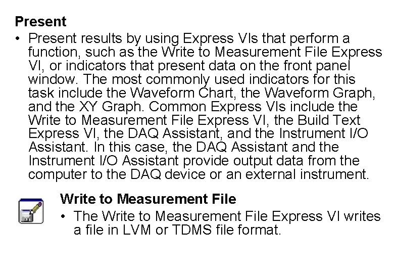 Present • Present results by using Express VIs that perform a function, such as