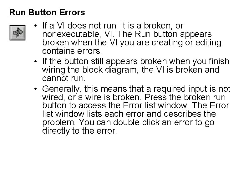 Run Button Errors • If a VI does not run, it is a broken,