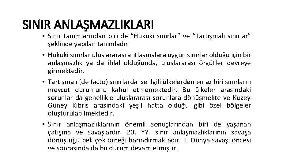 SINIR ANLAŞMAZLIKLARI • Sınır tanımlarından biri de “Hukuki sınırlar” ve “Tartışmalı sınırlar” şeklinde yapılan