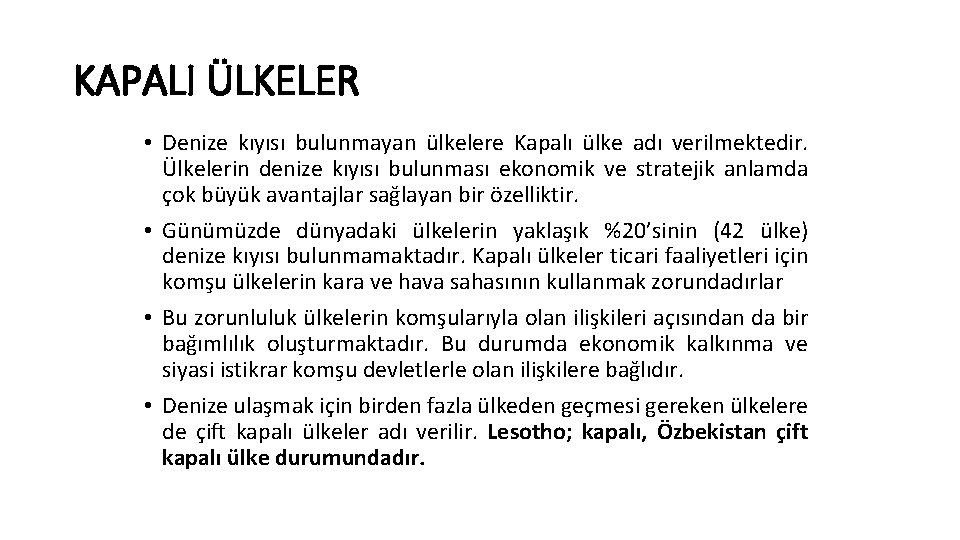 KAPALI ÜLKELER • Denize kıyısı bulunmayan ülkelere Kapalı ülke adı verilmektedir. Ülkelerin denize kıyısı