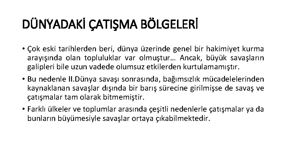 DÜNYADAKİ ÇATIŞMA BÖLGELERİ • Çok eski tarihlerden beri, dünya üzerinde genel bir hakimiyet kurma