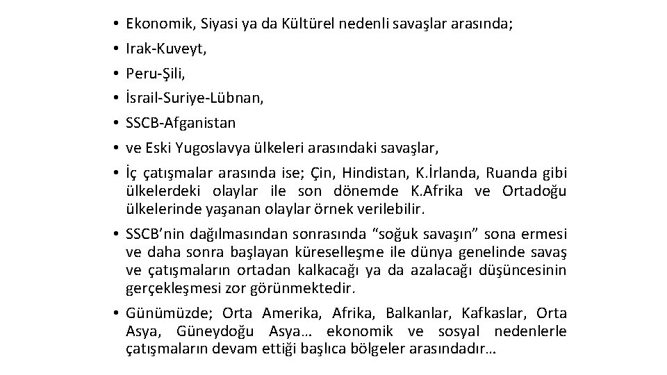 Ekonomik, Siyasi ya da Kültürel nedenli savaşlar arasında; Irak-Kuveyt, Peru-Şili, İsrail-Suriye-Lübnan, SSCB-Afganistan ve Eski