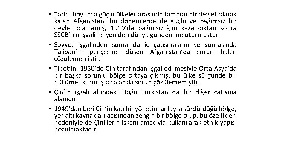  • Tarihi boyunca güçlü ülkeler arasında tampon bir devlet olarak kalan Afganistan, bu