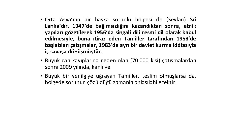  • Orta Asya’nın bir başka sorunlu bölgesi de (Seylan) Sri Lanka’dır. 1947’de bağımsızlığını