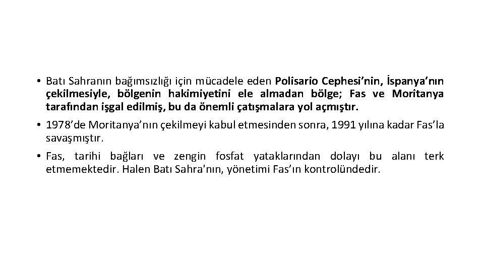  • Batı Sahranın bağımsızlığı için mücadele eden Polisario Cephesi’nin, İspanya’nın çekilmesiyle, bölgenin hakimiyetini