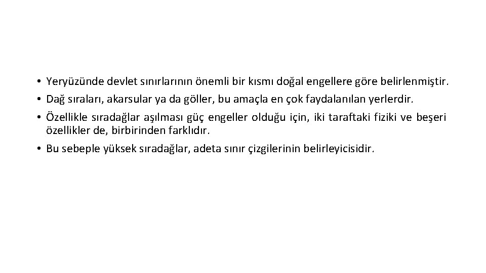  • Yeryüzünde devlet sınırlarının önemli bir kısmı doğal engellere göre belirlenmiştir. • Dağ