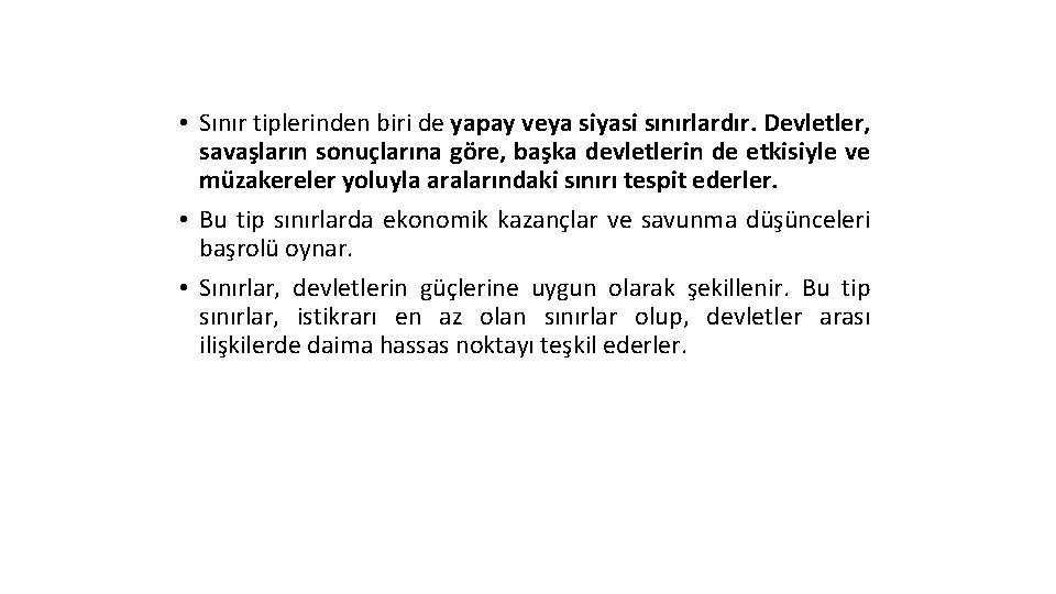  • Sınır tiplerinden biri de yapay veya siyasi sınırlardır. Devletler, savaşların sonuçlarına göre,