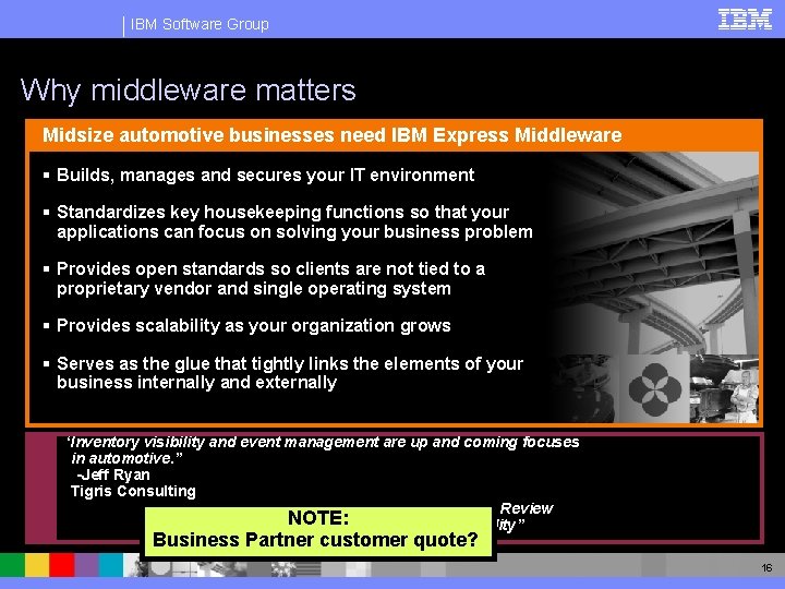 IBM Software Group Why middleware matters Midsize automotive businesses need IBM Express Middleware §