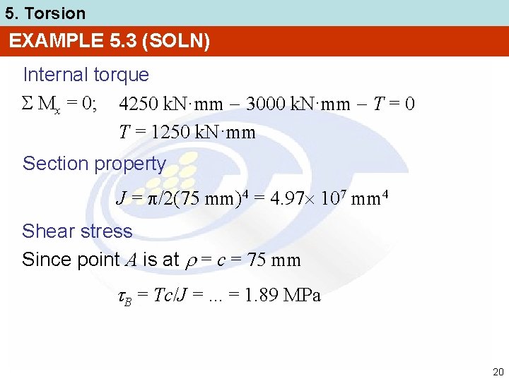 5. Torsion EXAMPLE 5. 3 (SOLN) Internal torque Mx = 0; 4250 k. N·mm