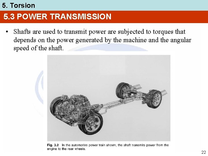 5. Torsion 5. 3 POWER TRANSMISSION • Shafts are used to transmit power are