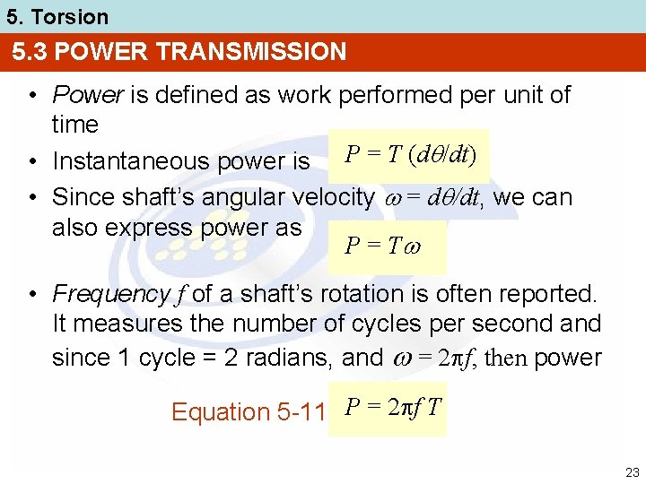 5. Torsion 5. 3 POWER TRANSMISSION • Power is defined as work performed per