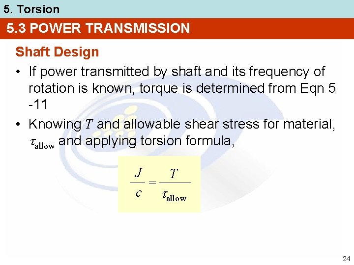 5. Torsion 5. 3 POWER TRANSMISSION Shaft Design • If power transmitted by shaft