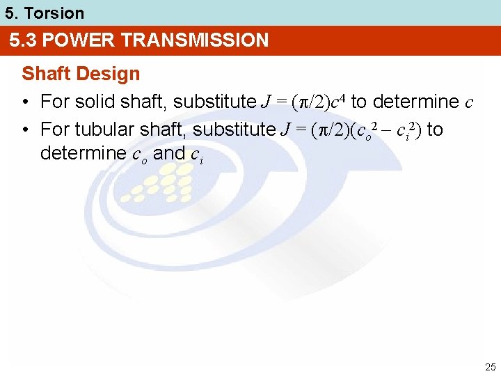 5. Torsion 5. 3 POWER TRANSMISSION Shaft Design • For solid shaft, substitute J