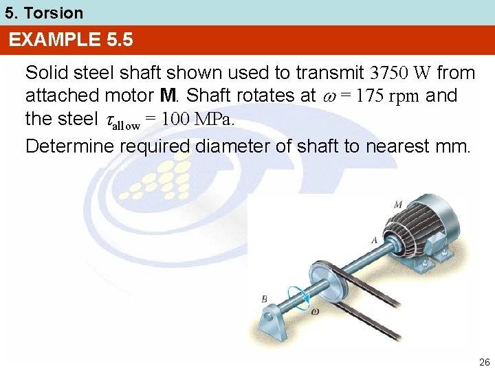 5. Torsion EXAMPLE 5. 5 Solid steel shaft shown used to transmit 3750 W