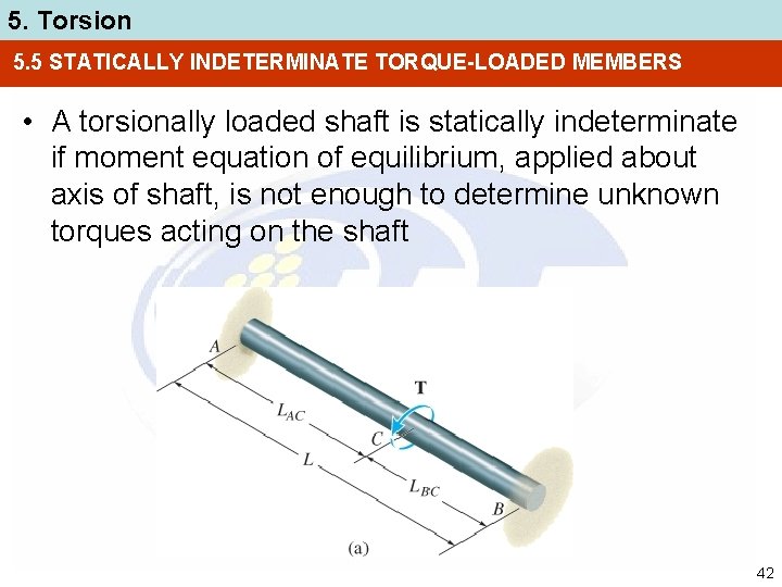 5. Torsion 5. 5 STATICALLY INDETERMINATE TORQUE-LOADED MEMBERS • A torsionally loaded shaft is