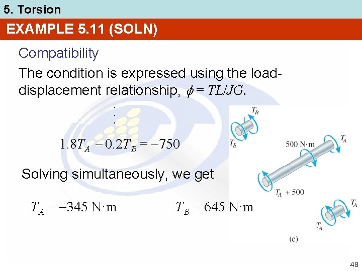5. Torsion EXAMPLE 5. 11 (SOLN) Compatibility The condition is expressed using the loaddisplacement