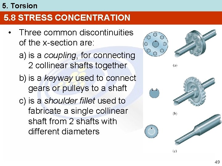 5. Torsion 5. 8 STRESS CONCENTRATION • Three common discontinuities of the x-section are: