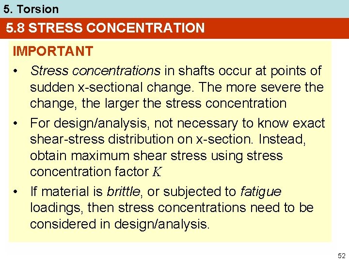 5. Torsion 5. 8 STRESS CONCENTRATION IMPORTANT • Stress concentrations in shafts occur at