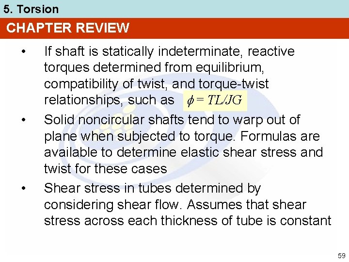 5. Torsion CHAPTER REVIEW • • • If shaft is statically indeterminate, reactive torques