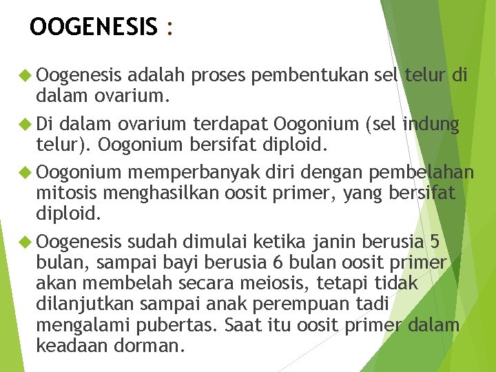 OOGENESIS : Oogenesis adalah proses pembentukan sel telur di dalam ovarium. Di dalam ovarium