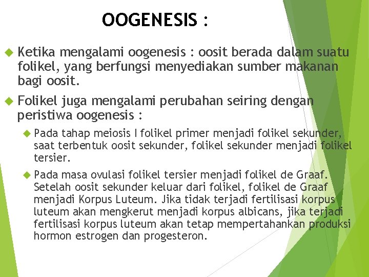 OOGENESIS : Ketika mengalami oogenesis : oosit berada dalam suatu folikel, yang berfungsi menyediakan