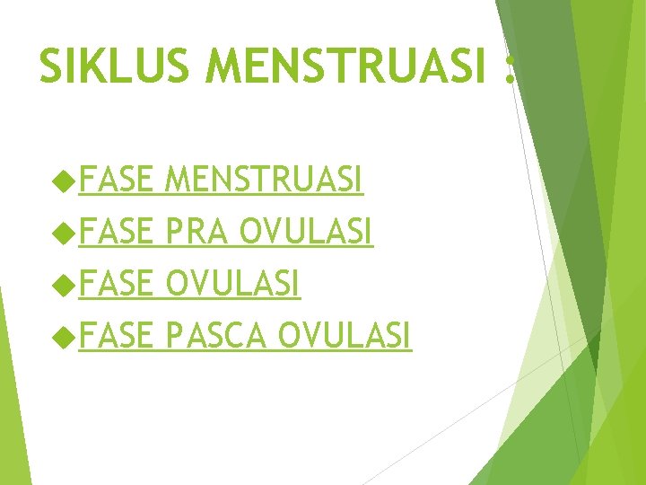 SIKLUS MENSTRUASI : FASE MENSTRUASI FASE PRA OVULASI FASE PASCA OVULASI 