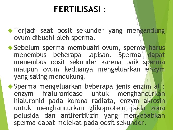 FERTILISASI : Terjadi saat oosit sekunder yang mengandung ovum dibuahi oleh sperma. Sebelum sperma