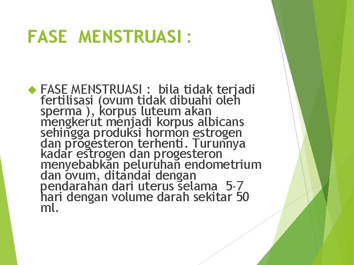 FASE MENSTRUASI : bila tidak terjadi fertilisasi (ovum tidak dibuahi oleh sperma ), korpus