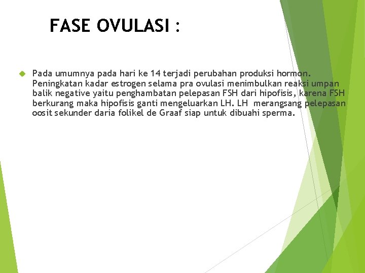 FASE OVULASI : Pada umumnya pada hari ke 14 terjadi perubahan produksi hormon. Peningkatan