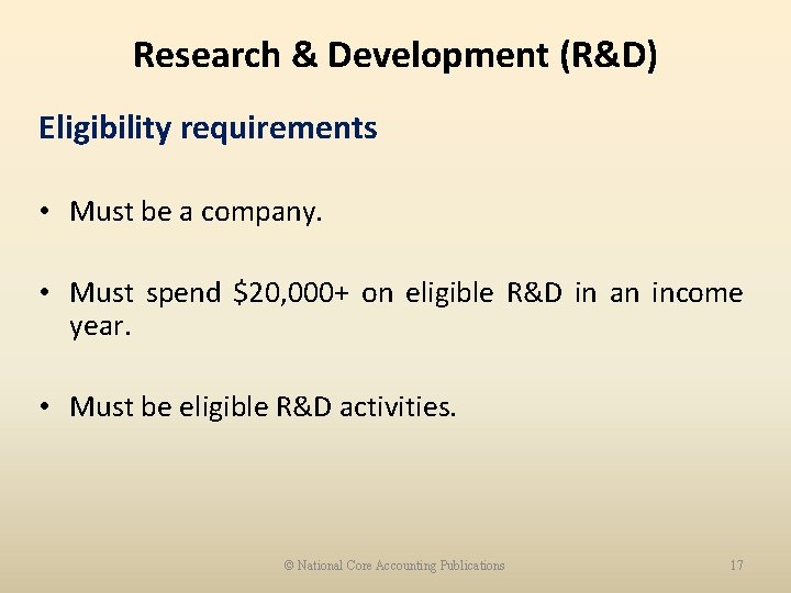 Research & Development (R&D) Eligibility requirements • Must be a company. • Must spend